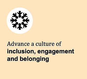 Advance a culture of inclusion, engagement and belonging