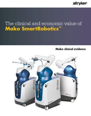 The clinical and economic value of Mako SmartRobotics™ - Mako clinical evidence