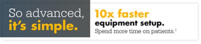 So advanced, its simple. 10x faster equipment setup. Spend more time on patients.1
